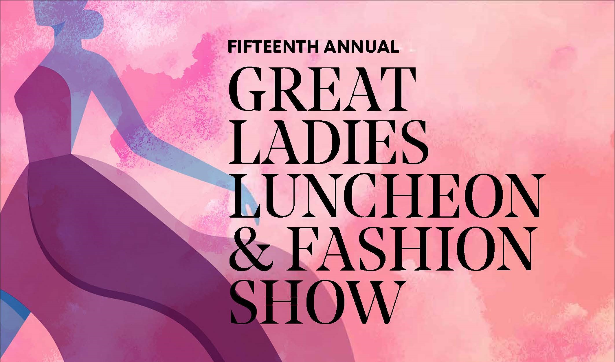 Fifteenth Annual Great Ladies Luncheon & Fashion Show